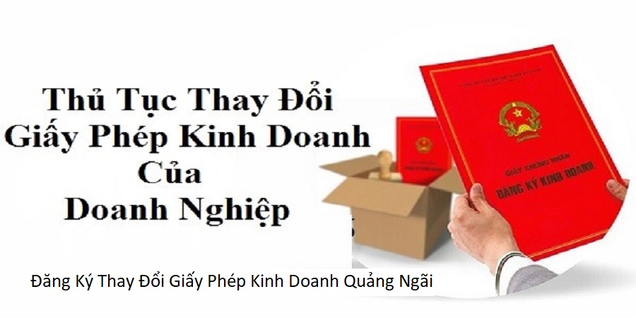 Đăng Ký Thay Đổi Giấy Phép Kinh Doanh Quảng Ngãi