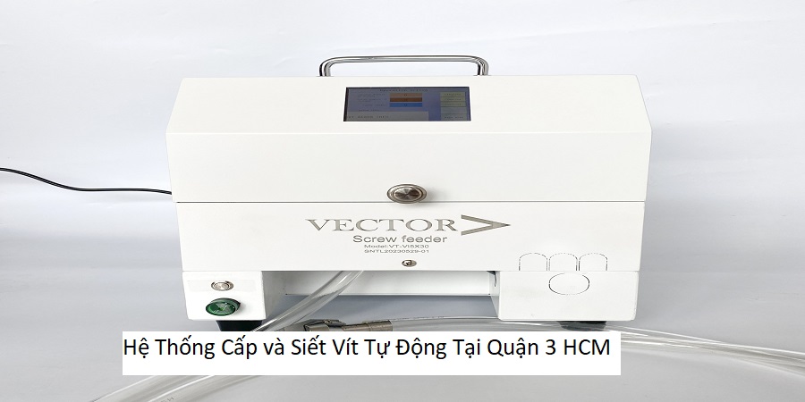 Hệ Thống Cấp và Siết Vít Tự Động Tại Quận 3 HCM