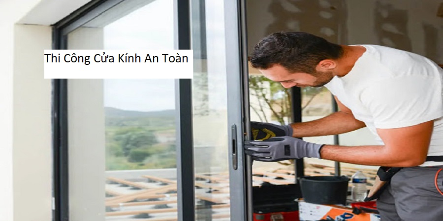 Thi Công Cửa Kính An Toàn