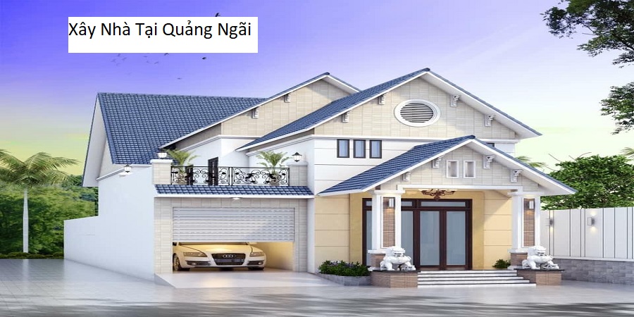 Xây Nhà Tại Quảng Ngãi
